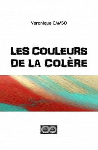 Les couleurs de la colère, Scène Huit Edition, 2014, 203 p.